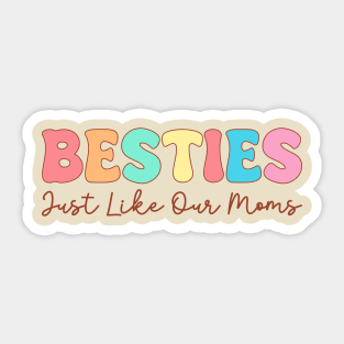 Besties Just Like Our Moms Sticker